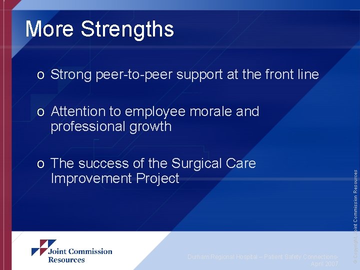 More Strengths o Strong peer-to-peer support at the front line o The success of