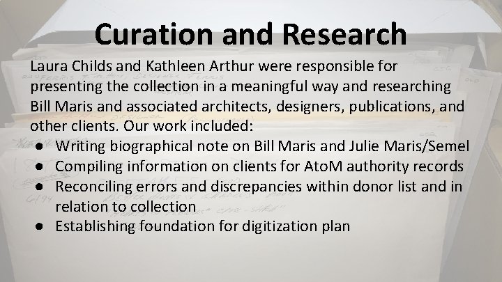 Curation and Research Laura Childs and Kathleen Arthur were responsible for presenting the collection