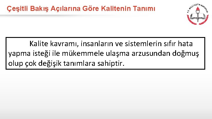 Çeşitli Bakış Açılarına Göre Kalitenin Tanımı Kalite kavramı, insanların ve sistemlerin sıfır hata yapma