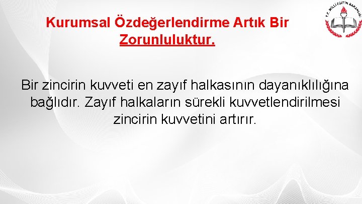 Kurumsal Özdeğerlendirme Artık Bir Zorunluluktur. Bir zincirin kuvveti en zayıf halkasının dayanıklılığına bağlıdır. Zayıf