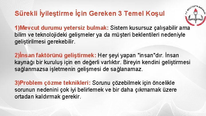 Sürekli İyileştirme İçin Gereken 3 Temel Koşul 1)Mevcut durumu yetersiz bulmak: Sistem kusursuz çalışabilir