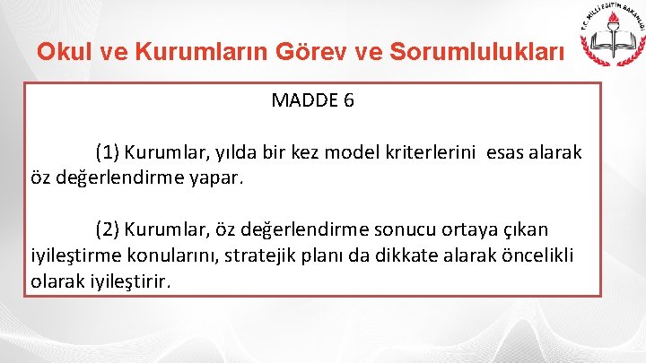 Okul ve Kurumların Görev ve Sorumlulukları MADDE 6 (1) Kurumlar, yılda bir kez model