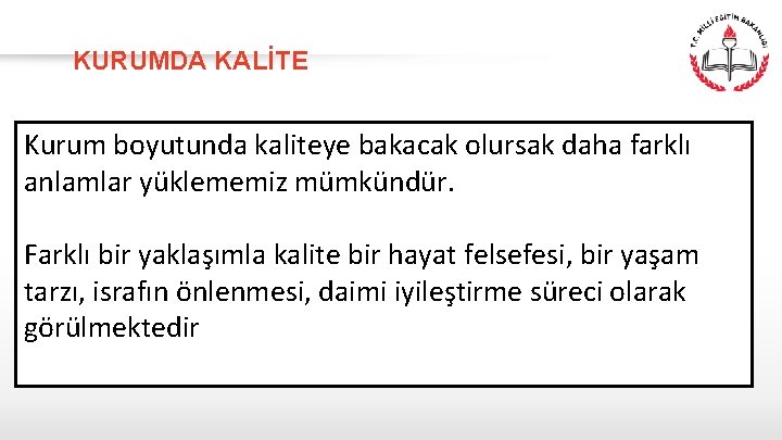 KURUMDA KALİTE Kurum boyutunda kaliteye bakacak olursak daha farklı anlamlar yüklememiz mümkündür. Farklı bir