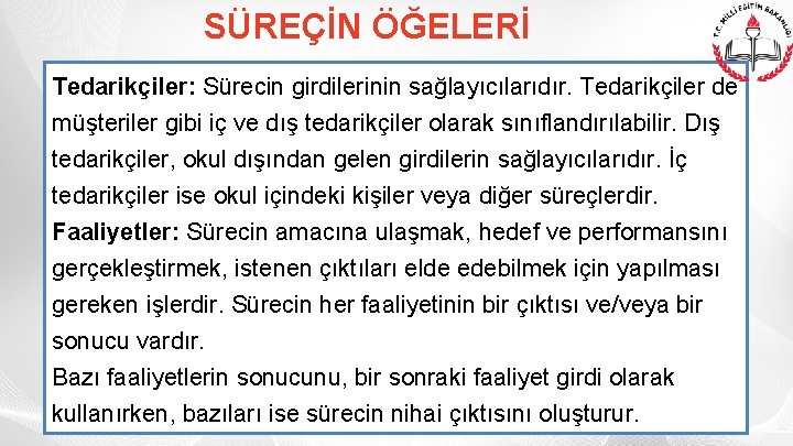 SÜREÇİN ÖĞELERİ Tedarikçiler: Sürecin girdilerinin sağlayıcılarıdır. Tedarikçiler de müşteriler gibi iç ve dış tedarikçiler