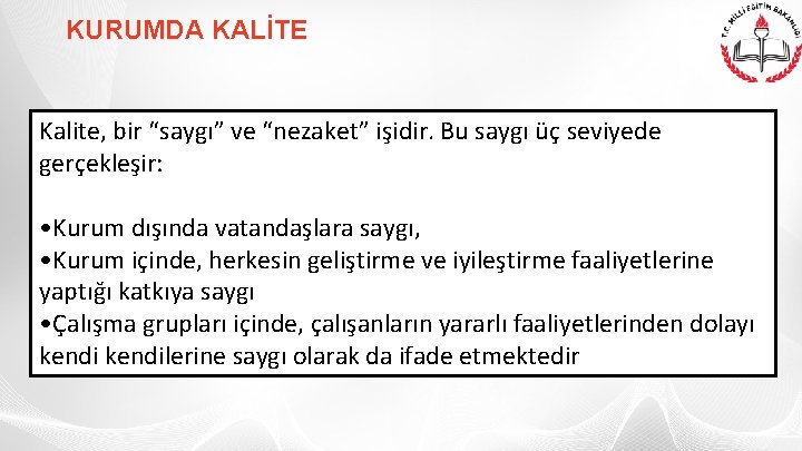 KURUMDA KALİTE Kalite, bir “saygı” ve “nezaket” işidir. Bu saygı üç seviyede gerçekleşir: •