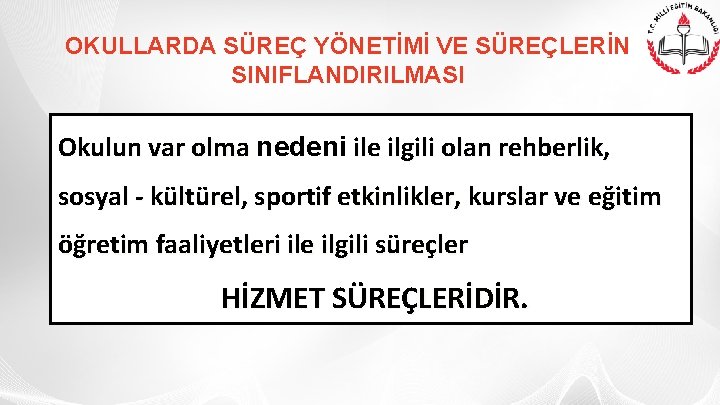 OKULLARDA SÜREÇ YÖNETİMİ VE SÜREÇLERİN SINIFLANDIRILMASI Okulun var olma nedeni ile ilgili olan rehberlik,