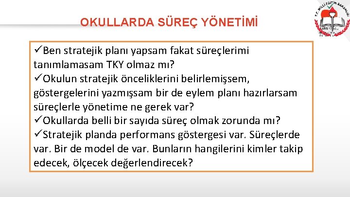 OKULLARDA SÜREÇ YÖNETİMİ üBen stratejik planı yapsam fakat süreçlerimi tanımlamasam TKY olmaz mı? üOkulun