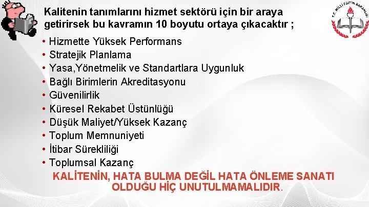 Kalitenin tanımlarını hizmet sektörü için bir araya getirirsek bu kavramın 10 boyutu ortaya çıkacaktır