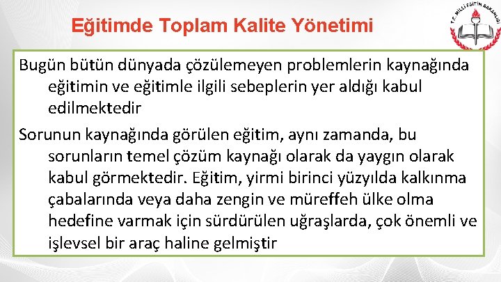 Eğitimde Toplam Kalite Yönetimi Bugün bütün dünyada çözülemeyen problemlerin kaynağında eğitimin ve eğitimle ilgili