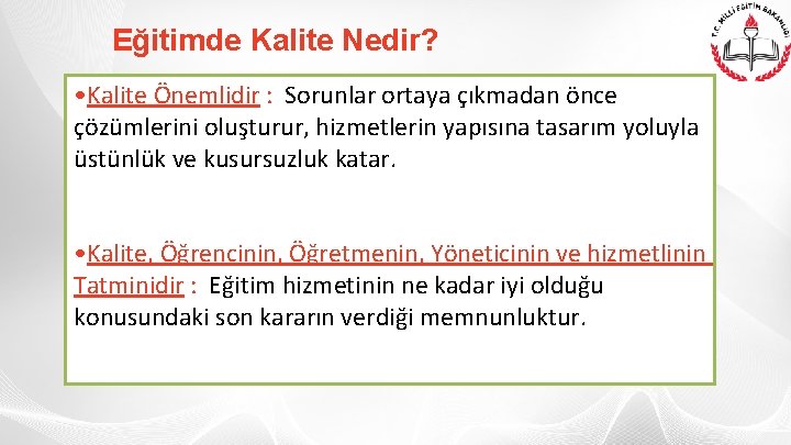 Eğitimde Kalite Nedir? • Kalite Önemlidir : Sorunlar ortaya çıkmadan önce çözümlerini oluşturur, hizmetlerin