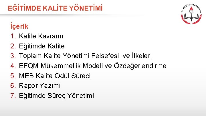 EĞİTİMDE KALİTE YÖNETİMİ İçerik 1. Kalite Kavramı 2. Eğitimde Kalite 3. Toplam Kalite Yönetimi