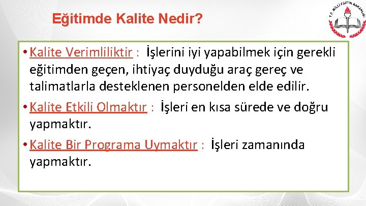 Eğitimde Kalite Nedir? • Kalite Verimliliktir : İşlerini iyi yapabilmek için gerekli eğitimden geçen,