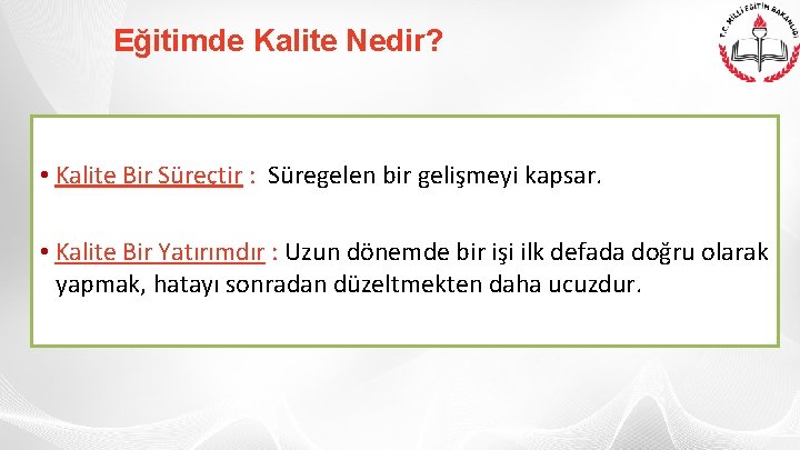 Eğitimde Kalite Nedir? • Kalite Bir Süreçtir : Süregelen bir gelişmeyi kapsar. • Kalite