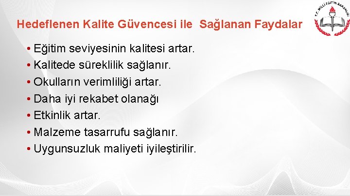 Hedeflenen Kalite Güvencesi ile Sağlanan Faydalar • Eğitim seviyesinin kalitesi artar. • Kalitede süreklilik