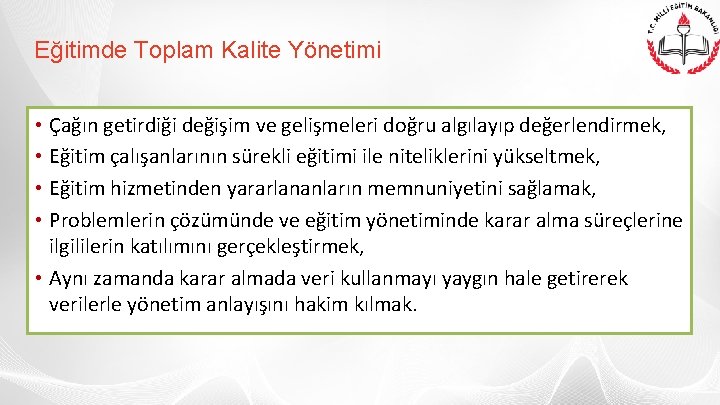 Eğitimde Toplam Kalite Yönetimi • Çağın getirdiği değişim ve gelişmeleri doğru algılayıp değerlendirmek, •