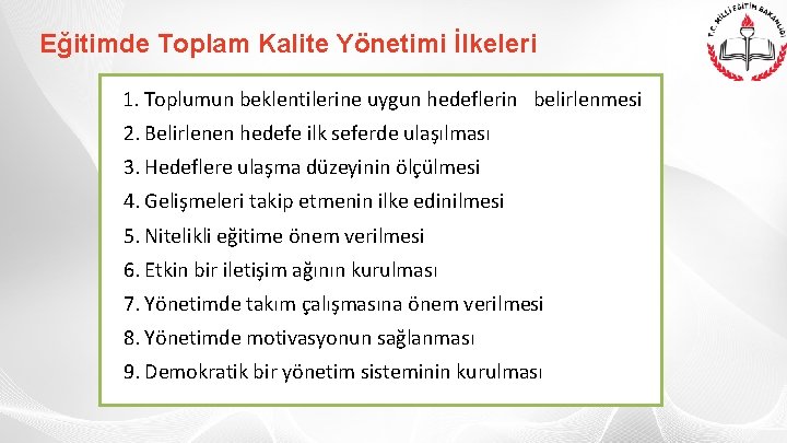 Eğitimde Toplam Kalite Yönetimi İlkeleri 1. Toplumun beklentilerine uygun hedeflerin belirlenmesi 2. Belirlenen hedefe