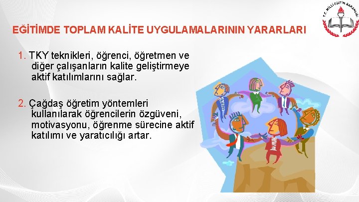 EĞİTİMDE TOPLAM KALİTE UYGULAMALARININ YARARLARI 1. TKY teknikleri, öğrenci, öğretmen ve diğer çalışanların kalite