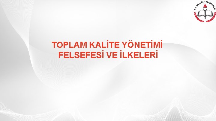 TOPLAM KALİTE YÖNETİMİ FELSEFESİ VE İLKELERİ 