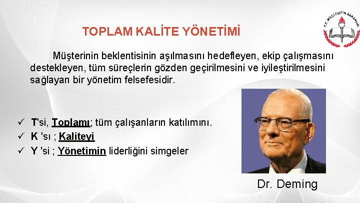 TOPLAM KALİTE YÖNETİMİ Müşterinin beklentisinin aşılmasını hedefleyen, ekip çalışmasını destekleyen, tüm süreçlerin gözden geçirilmesini