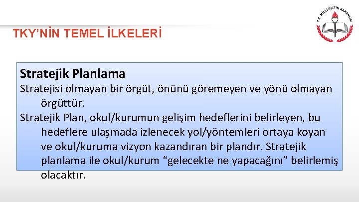 TKY’NİN TEMEL İLKELERİ Stratejik Planlama Stratejisi olmayan bir örgüt, önünü göremeyen ve yönü olmayan