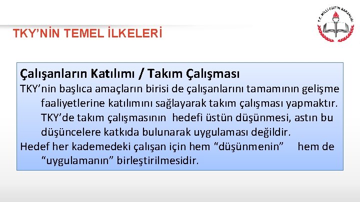 TKY’NİN TEMEL İLKELERİ Çalışanların Katılımı / Takım Çalışması TKY’nin başlıca amaçların birisi de çalışanlarını