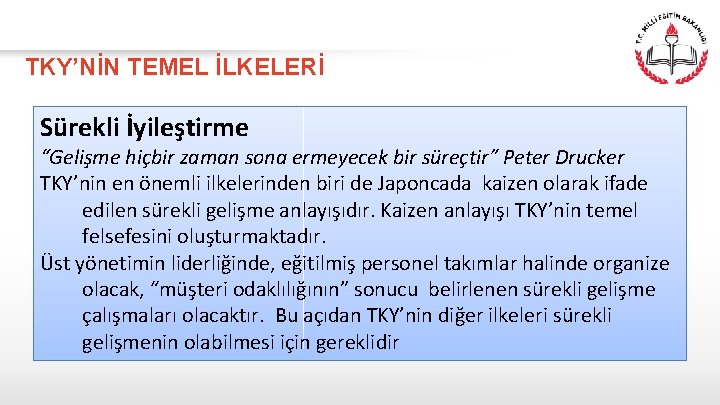 TKY’NİN TEMEL İLKELERİ Sürekli İyileştirme “Gelişme hiçbir zaman sona ermeyecek bir süreçtir” Peter Drucker