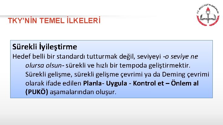 TKY’NİN TEMEL İLKELERİ Sürekli İyileştirme Hedef belli bir standardı tutturmak değil, seviyeyi -o seviye