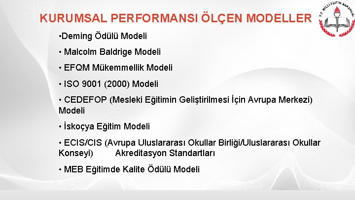 KURUMSAL PERFORMANSI ÖLÇEN MODELLER • Deming Ödülü Modeli • Malcolm Baldrige Modeli • EFQM