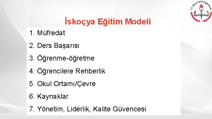 İskoçya Eğitim Modeli 1. Müfredat 2. Ders Başarısı 3. Öğrenme-öğretme 4. Öğrencilere Rehberlik 5.