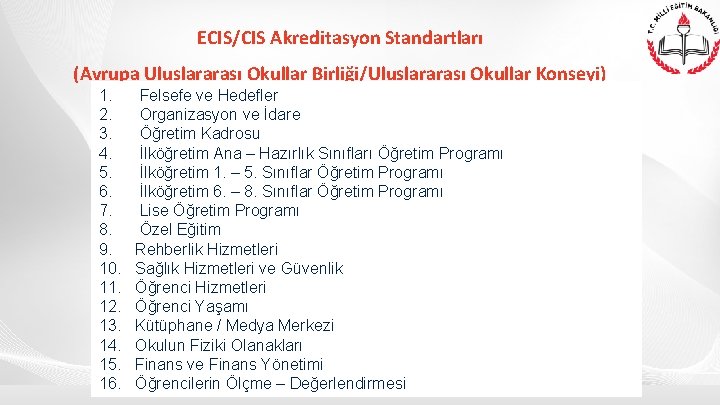 ECIS/CIS Akreditasyon Standartları (Avrupa Uluslararası Okullar Birliği/Uluslararası Okullar Konseyi) 1. 2. 3. 4. 5.