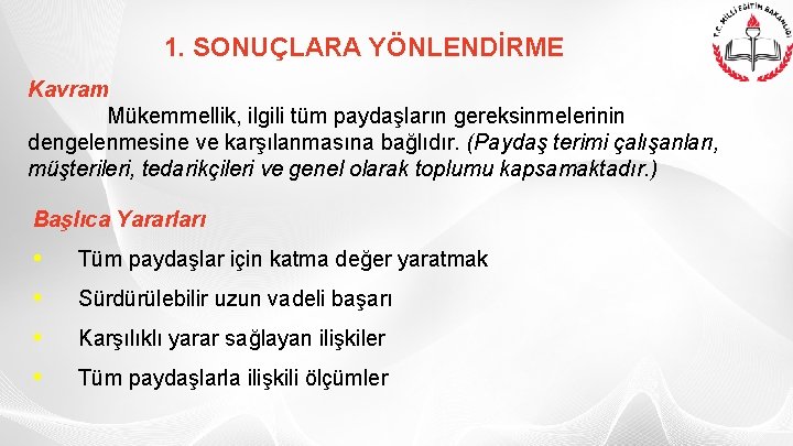 1. SONUÇLARA YÖNLENDİRME Kavram Mükemmellik, ilgili tüm paydaşların gereksinmelerinin dengelenmesine ve karşılanmasına bağlıdır. (Paydaş