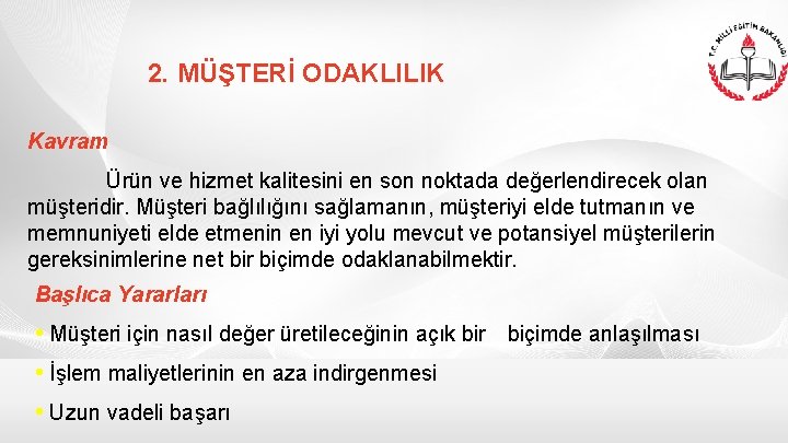 2. MÜŞTERİ ODAKLILIK Kavram Ürün ve hizmet kalitesini en son noktada değerlendirecek olan müşteridir.