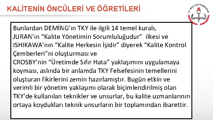 KALİTENİN ÖNCÜLERİ VE ÖĞRETİLERİ Bunlardan DEMİNG’ın TKY ile ilgili 14 temel kuralı, JURAN’ın “Kalite