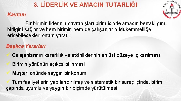 3. LİDERLİK VE AMACIN TUTARLIĞI Kavram Bir birimin liderinin davranışları birim içinde amacın berraklığını,