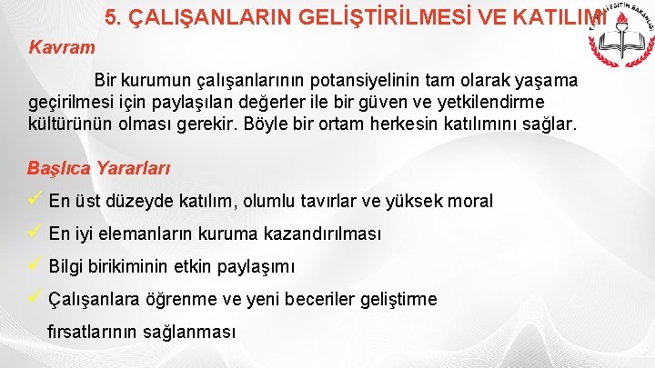 5. ÇALIŞANLARIN GELİŞTİRİLMESİ VE KATILIMI Kavram Bir kurumun çalışanlarının potansiyelinin tam olarak yaşama geçirilmesi