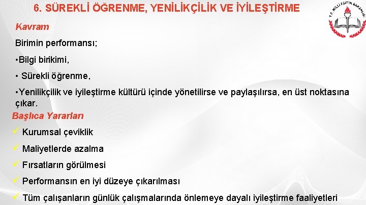 6. SÜREKLİ ÖĞRENME, YENİLİKÇİLİK VE İYİLEŞTİRME Kavram Birimin performansı; • Bilgi birikimi, • Sürekli