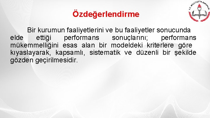 Özdeğerlendirme Bir kurumun faaliyetlerini ve bu faaliyetler sonucunda elde ettiği performans sonuçlarını; performans mükemmelliğini