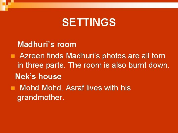 SETTINGS Madhuri’s room n Azreen finds Madhuri’s photos are all torn in three parts.