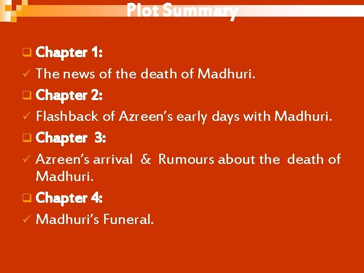 Plot Summary q Chapter 1: The news of the death of Madhuri. q Chapter