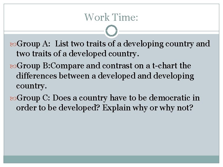 Work Time: Group A: List two traits of a developing country and two traits