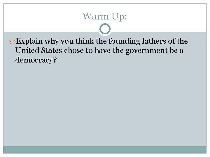 Warm Up: Explain why you think the founding fathers of the United States chose