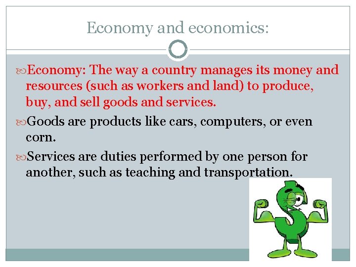 Economy and economics: Economy: The way a country manages its money and resources (such