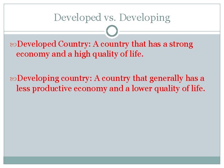 Developed vs. Developing Developed Country: A country that has a strong economy and a