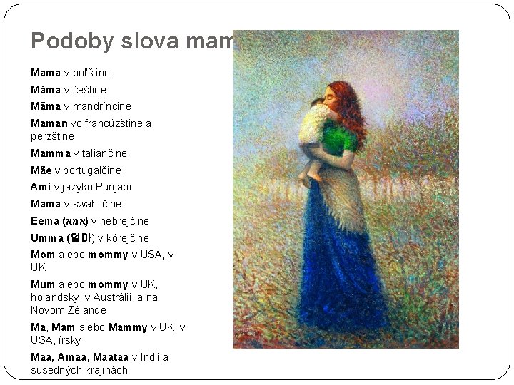 Podoby slova mama Mama v poľštine Máma v češtine Māma v mandrínčine Maman vo