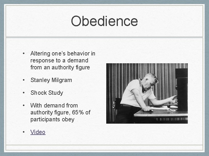 Obedience • Altering one’s behavior in response to a demand from an authority figure