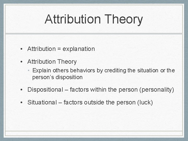 Attribution Theory • Attribution = explanation • Attribution Theory • Explain others behaviors by