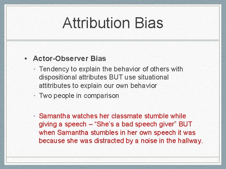 Attribution Bias • Actor-Observer Bias • Tendency to explain the behavior of others with