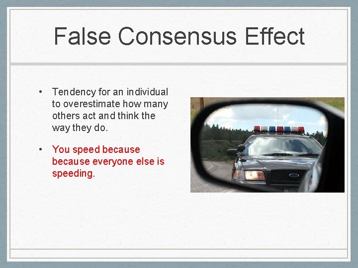 False Consensus Effect • Tendency for an individual to overestimate how many others act