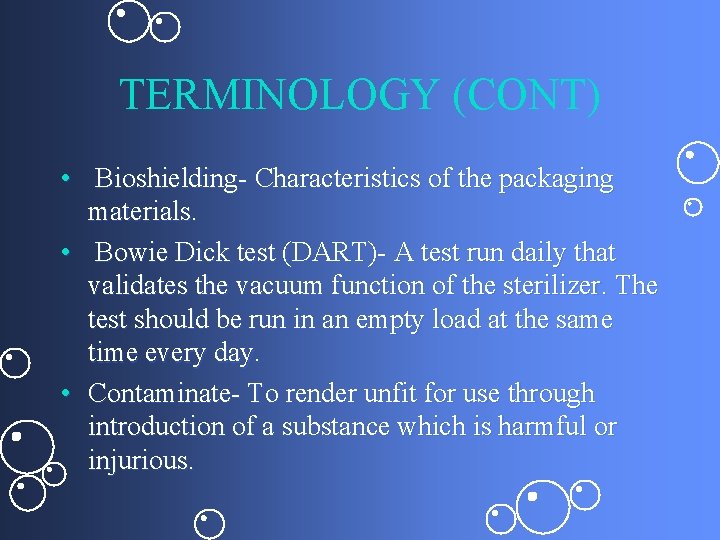 TERMINOLOGY (CONT) • Bioshielding- Characteristics of the packaging materials. • Bowie Dick test (DART)-