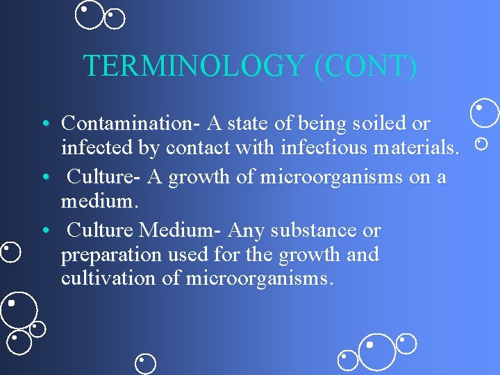 TERMINOLOGY (CONT) • Contamination- A state of being soiled or infected by contact with
